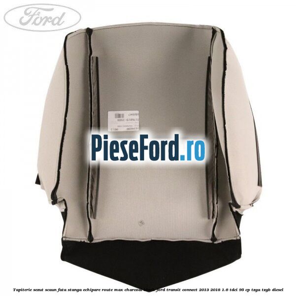 Tapiterie sezut scaun fata stanga echipare route max charcoal black Ford Transit Connect 2013-2018 1.6 TDCi 95 cp TZGA, TZGB diesel