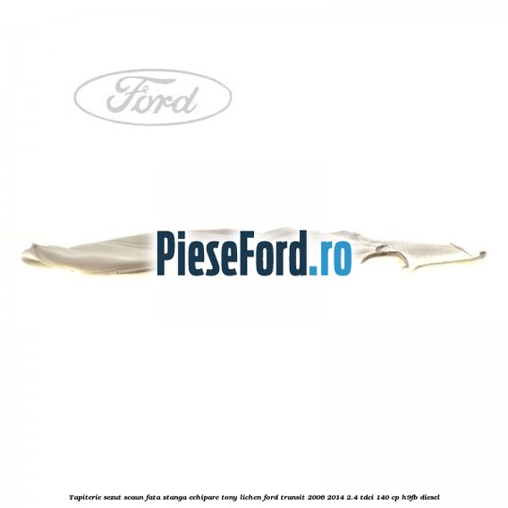 Tapiterie sezut scaun fata stanga echipare tony lichen Ford Transit 2006-2014 2.4 TDCi 140 cp H9FB diesel