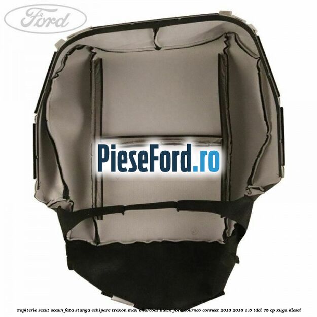 Tapiterie sezut scaun fata stanga echipare traxon max charcoal black Ford Tourneo Connect 2013-2018 1.5 TDCi 75 cp XUGA diesel