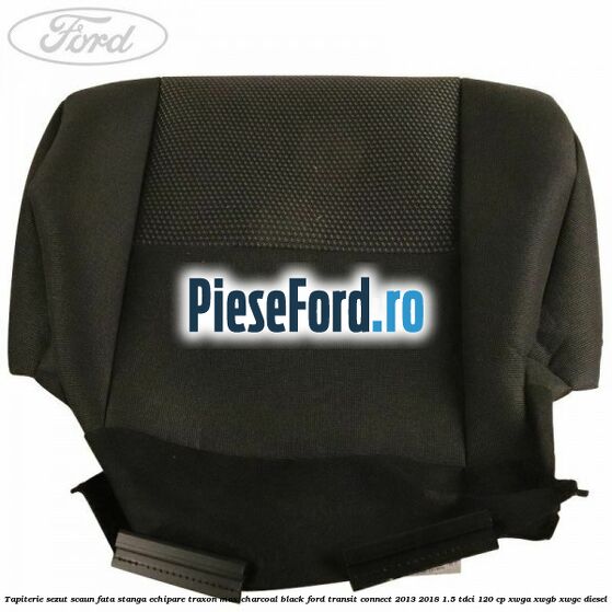 Tapiterie sezut scaun fata stanga echipare traxon max charcoal black Ford Transit Connect 2013-2018 1.5 TDCi 120 cp XWGA, XWGB, XWGC diesel