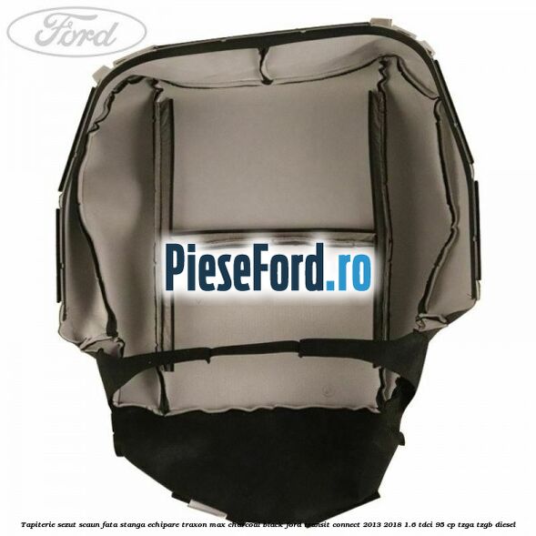 Tapiterie sezut scaun fata stanga echipare traxon max charcoal black Ford Transit Connect 2013-2018 1.6 TDCi 95 cp TZGA, TZGB diesel