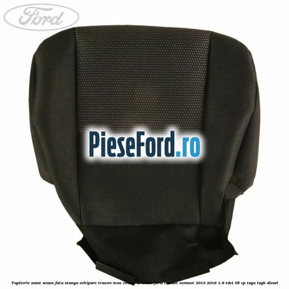 Tapiterie sezut scaun fata stanga echipare traxon max charcoal black Ford Transit Connect 2013-2018 1.6 TDCi 95 cp TZGA, TZGB diesel