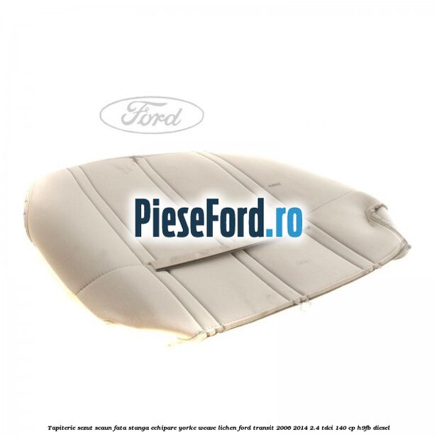 Tapiterie sezut scaun fata stanga echipare yorke weave lichen Ford Transit 2006-2014 2.4 TDCi 140 cp Tapiterie sezut scaun fata stanga echipare yorke weave lichen Ford Transit 2006-2014 2.4 TDCi 140 cp H9FB diesel
