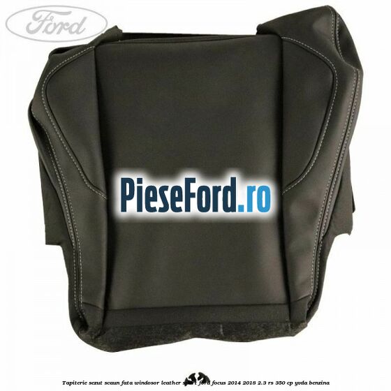Tapiterie sezut scaun fata windosor leather sport Ford Focus 2014-2018 2.3 RS 350 cp YVDA benzina