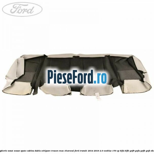 Tapiterie sezut scaun spate cabina dubla echipare traxon max charcoal Ford Transit 2014-2018 2.0 EcoBlue 170 cp Tapiterie sezut scaun spate cabina dubla echipare traxon max charcoal Ford Transit 2014-2018 2.0 EcoBlue 170 cp BLFA, BLFB, YNF6, YNFA, YNFB, YNFS diesel