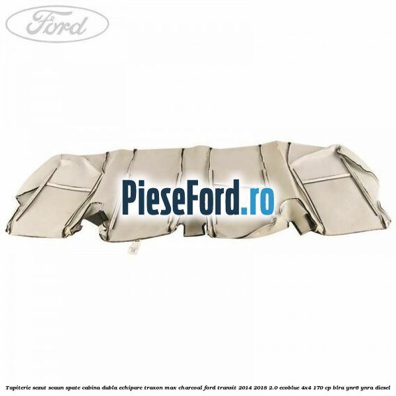 Tapiterie sezut scaun spate cabina dubla echipare traxon max charcoal Ford Transit 2014-2018 2.0 EcoBlue 4x4 170 cp BLRA, YNR6, YNRA diesel