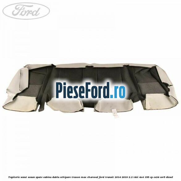 Tapiterie sezut scaun spate cabina dubla echipare traxon max charcoal Ford Transit 2014-2018 2.2 TDCi 4x4 155 cp CV24, CVR5 diesel