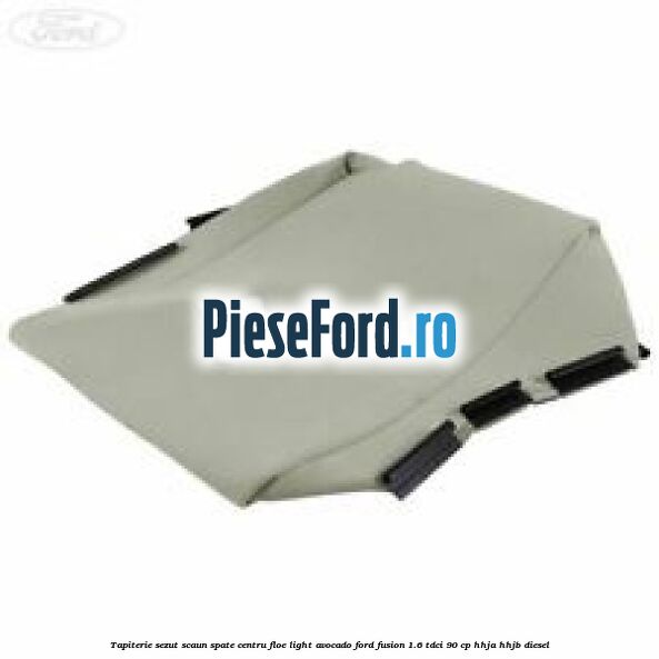 Tapiterie sezut scaun spate centru floe light avocado Ford Fusion 1.6 TDCi 90 cp HHJA, HHJB diesel