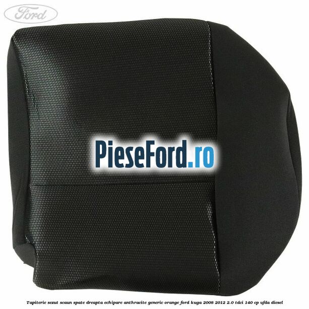 Tapiterie sezut scaun spate dreapta echipare anthracite Generic Orange Ford Kuga 2008-2012 2.0 TDCI 140 cp UFDA diesel