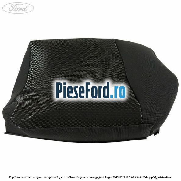 Tapiterie sezut scaun spate dreapta echipare anthracite Generic Orange Ford Kuga 2008-2012 2.0 TDCi 4x4 136 cp G6DG, UKDA diesel