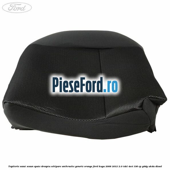 Tapiterie sezut scaun spate dreapta echipare anthracite Generic Orange Ford Kuga 2008-2012 2.0 TDCi 4x4 136 cp G6DG, UKDA diesel