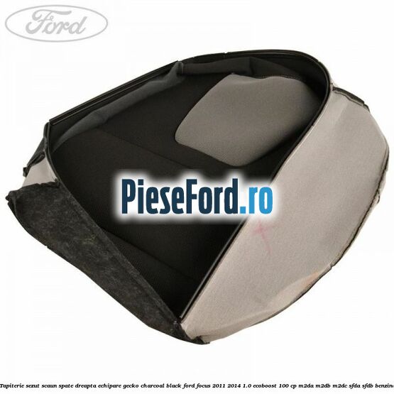 Tapiterie sezut scaun spate dreapta echipare gecko charcoal black Ford Focus 2011-2014 1.0 EcoBoost 100 cp M2DA, M2DB, M2DC, SFDA, SFDB benzina