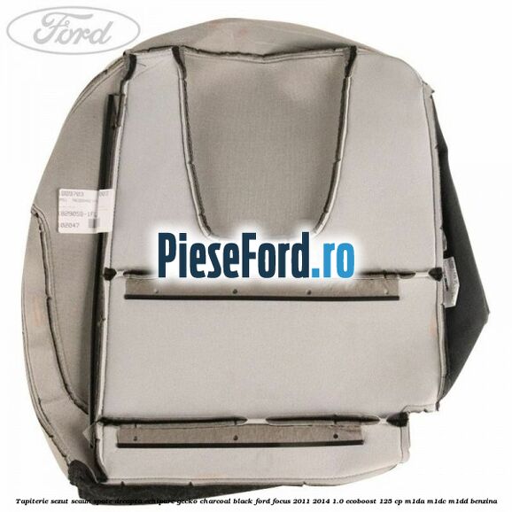 Tapiterie sezut scaun spate dreapta echipare gecko charcoal black Ford Focus 2011-2014 1.0 EcoBoost 125 cp M1DA, M1DC, M1DD benzina