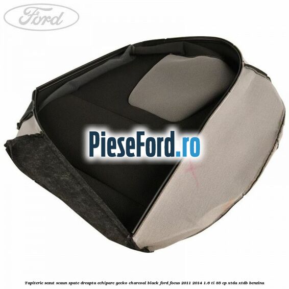 Tapiterie sezut scaun spate dreapta echipare gecko charcoal black Ford Focus 2011-2014 1.6 Ti 85 cp XTDA, XTDB benzina