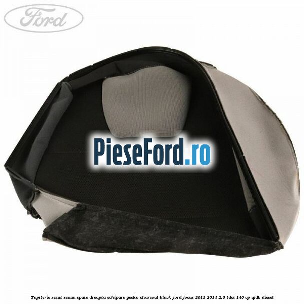 Tapiterie sezut scaun spate dreapta echipare gecko charcoal black Ford Focus 2011-2014 2.0 TDCi 140 cp UFDB diesel