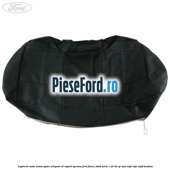Tapiterie sezut scaun spate echipare al napoli syracus Ford Fiesta 2008-2012 1.25 82 cp SNJA, SNJB, SNJC, SNJD benzina