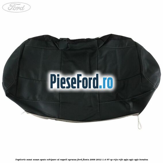 Tapiterie sezut scaun spate echipare al napoli syracus Ford Fiesta 2008-2012 1.4 97 cp RTJA, RTJB, SPJA, SPJC, SPJE benzina