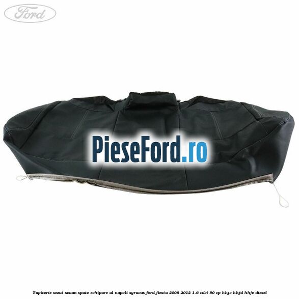 Tapiterie sezut scaun spate echipare al napoli syracus Ford Fiesta 2008-2012 1.6 TDCi 90 cp HHJC, HHJD, HHJE diesel