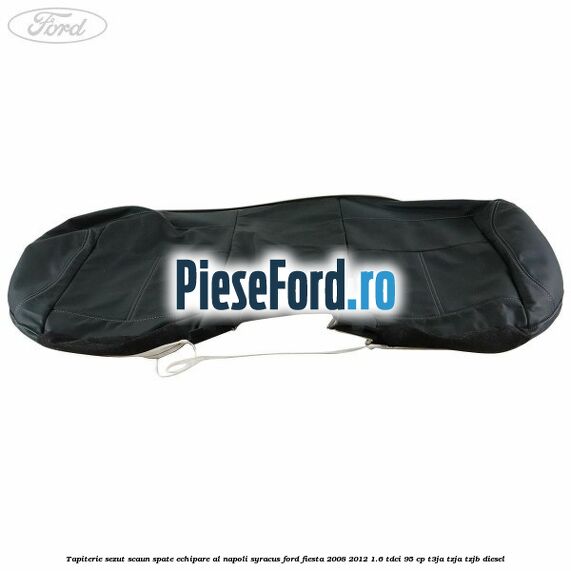 Tapiterie sezut scaun spate echipare al napoli syracus Ford Fiesta 2008-2012 1.6 TDCi 95 cp T3JA, TZJA, TZJB diesel