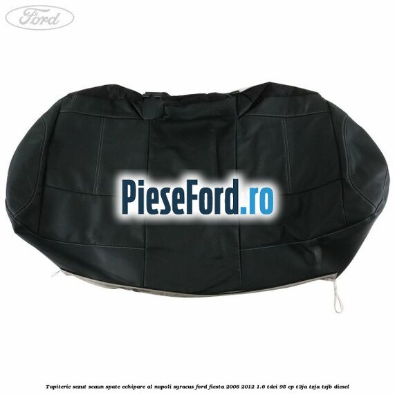 Tapiterie sezut scaun spate echipare al napoli syracus Ford Fiesta 2008-2012 1.6 TDCi 95 cp T3JA, TZJA, TZJB diesel