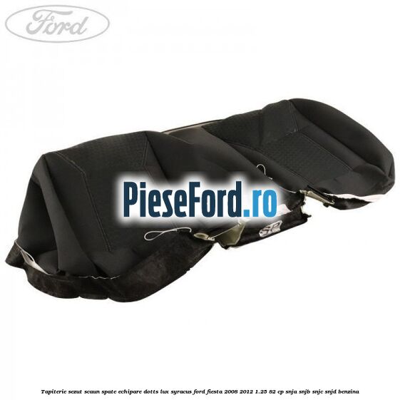 Tapiterie sezut scaun spate echipare dotts lux syracus Ford Fiesta 2008-2012 1.25 82 cp SNJA, SNJB, SNJC, SNJD benzina