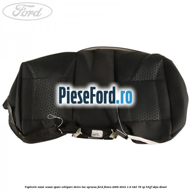 Tapiterie sezut scaun spate echipare dotts lux syracus Ford Fiesta 2008-2012 1.6 TDCi 75 cp HHJF, UBJA diesel