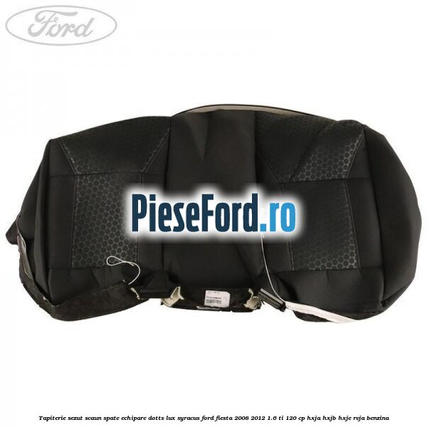 Tapiterie sezut scaun spate echipare dotts lux syracus Ford Fiesta 2008-2012 1.6 Ti 120 cp HXJA, HXJB, HXJE, RVJA benzina