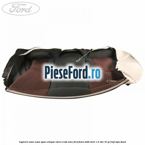 Tapiterie sezut scaun spate echipare dotts trudi soho Ford Fiesta 2008-2012 1.6 TDCi 75 cp HHJF, UBJA diesel