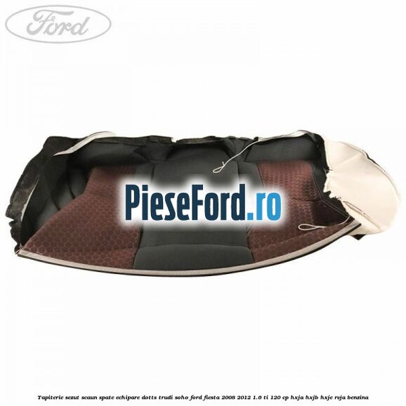 Tapiterie sezut scaun spate echipare dotts trudi soho Ford Fiesta 2008-2012 1.6 Ti 120 cp HXJA, HXJB, HXJE, RVJA benzina
