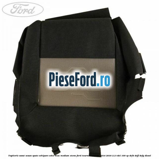 Tapiterie sezut scaun spate echipare ecko max medium stone Ford Tourneo Custom 2014-2018 2.2 TDCi 100 cp Tapiterie sezut scaun spate echipare ecko max medium stone Ford Tourneo Custom 2014-2018 2.2 TDCi 100 cp DRF4, DRFF, DRFG diesel