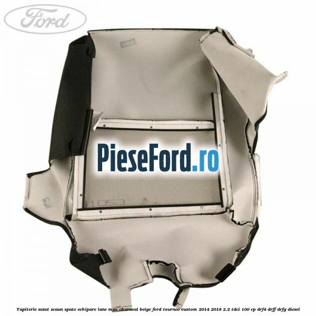 Tapiterie sezut scaun spate echipare lane max charcoal beige Ford Tourneo Custom 2014-2018 2.2 TDCi 100 cp Tapiterie sezut scaun spate echipare lane max charcoal beige Ford Tourneo Custom 2014-2018 2.2 TDCi 100 cp DRF4, DRFF, DRFG diesel