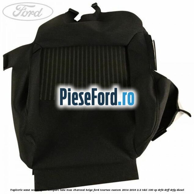 Tapiterie sezut scaun spate echipare lane max charcoal beige Ford Tourneo Custom 2014-2018 2.2 TDCi 100 cp Tapiterie sezut scaun spate echipare lane max charcoal beige Ford Tourneo Custom 2014-2018 2.2 TDCi 100 cp DRF4, DRFF, DRFG diesel