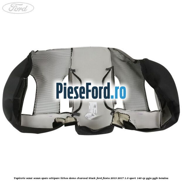 Tapiterie sezut scaun spate echipare lithos domo charcoal black Ford Fiesta 2013-2017 1.0 Sport 140 cp YYJA, YYJB benzina