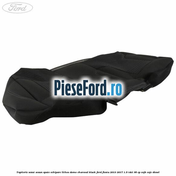 Tapiterie sezut scaun spate echipare lithos domo charcoal black Ford Fiesta 2013-2017 1.5 TDCi 95 cp XVJB, XVJC diesel