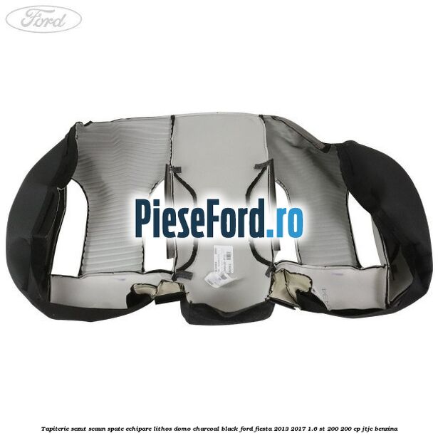Tapiterie sezut scaun spate echipare lithos domo charcoal black Ford Fiesta 2013-2017 1.6 ST 200 200 cp JTJC benzina