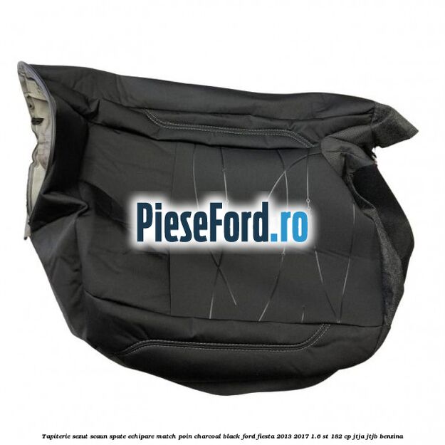 Tapiterie sezut scaun spate echipare match poin charcoal black Ford Fiesta 2013-2017 1.6 ST 182 cp JTJA, JTJB benzina