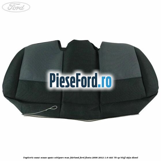 Tapiterie sezut scaun spate echipare max fairland Ford Fiesta 2008-2012 1.6 TDCi 75 cp HHJF, UBJA diesel