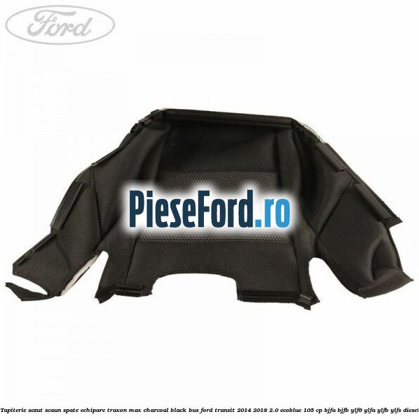 Tapiterie sezut scaun spate echipare traxon max charcoal black BUS Ford Transit 2014-2018 2.0 EcoBlue 105 cp BJFA, BJFB, YLF6, YLFA, YLFB, YLFS diesel