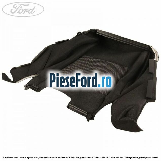 Tapiterie sezut scaun spate echipare traxon max charcoal black BUS Ford Transit 2014-2018 2.0 EcoBlue 4x4 130 cp BKRA, YMR6, YMRA diesel