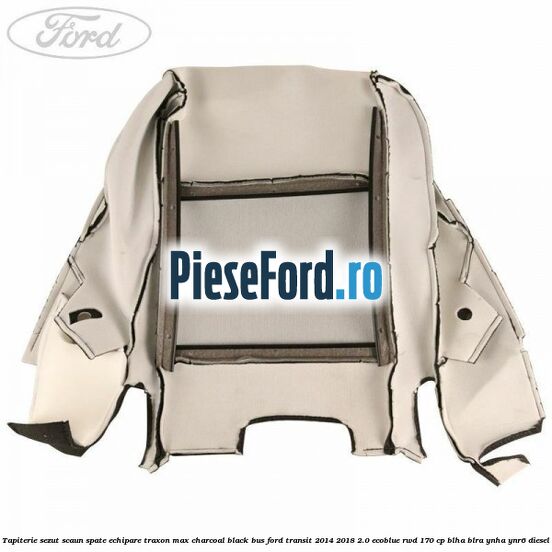 Tapiterie sezut scaun spate echipare traxon max charcoal black BUS Ford Transit 2014-2018 2.0 EcoBlue RWD 170 cp Tapiterie sezut scaun spate echipare traxon max charcoal black BUS Ford Transit 2014-2018 2.0 EcoBlue RWD 170 cp BLHA, BLRA, YNHA, YNR6 diesel