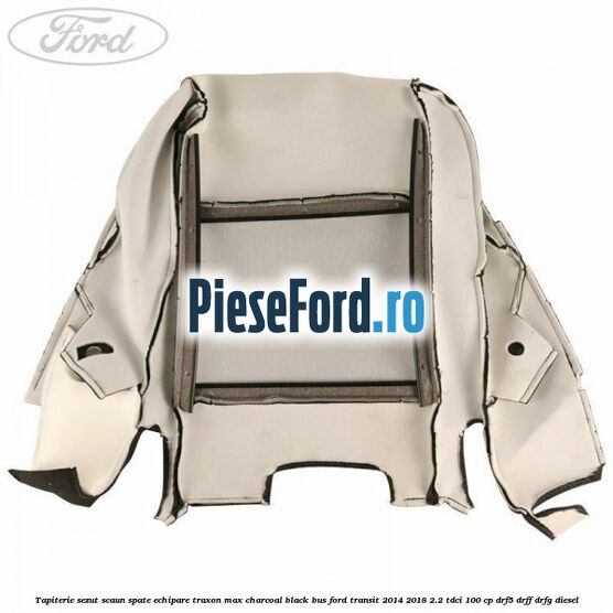 Tapiterie sezut scaun spate echipare traxon max charcoal black BUS Ford Transit 2014-2018 2.2 TDCi 100 cp DRF5, DRFF, DRFG diesel