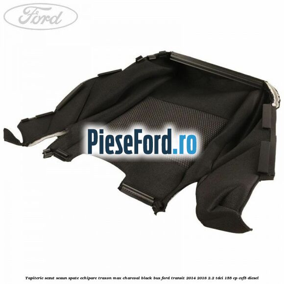 Tapiterie sezut scaun spate echipare traxon max charcoal black BUS Ford Transit 2014-2018 2.2 TDCi 155 cp CVF5 diesel