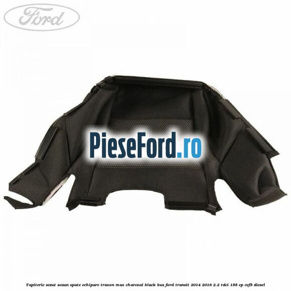 Tapiterie sezut scaun spate echipare traxon max charcoal black BUS Ford Transit 2014-2018 2.2 TDCi 155 cp CVF5 diesel