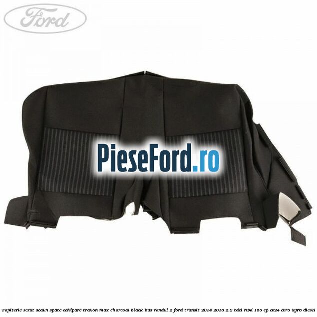 Tapiterie sezut scaun spate echipare traxon max charcoal black BUS randul 2 Ford Transit 2014-2018 2.2 TDCi RWD 155 cp Tapiterie sezut scaun spate echipare traxon max charcoal black BUS randul 2 Ford Transit 2014-2018 2.2 TDCi RWD 155 cp CV24, CVR5, UYR6 diesel