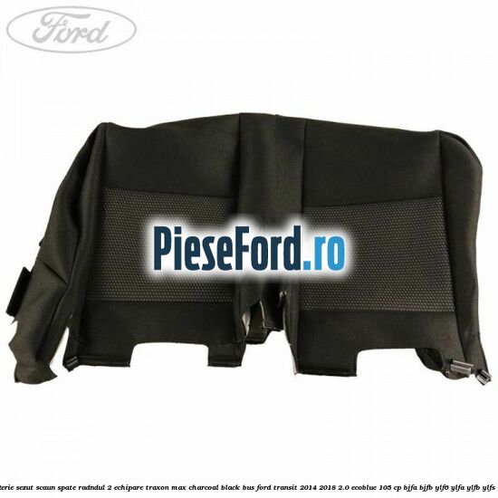 Tapiterie sezut scaun spate radndul 2 echipare traxon max charcoal black BUS Ford Transit 2014-2018 2.0 EcoBlue 105 cp BJFA, BJFB, YLF6, YLFA, YLFB, YLFS diesel