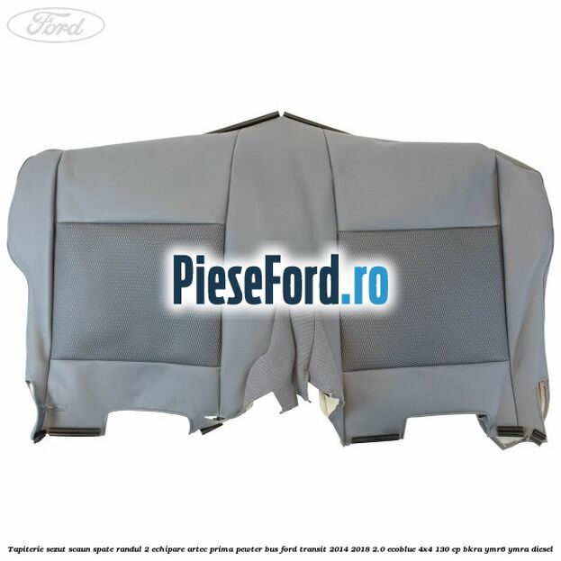 Tapiterie sezut scaun spate randul 2 echipare artec prima pewter BUS Ford Transit 2014-2018 2.0 EcoBlue 4x4 130 cp BKRA, YMR6, YMRA diesel