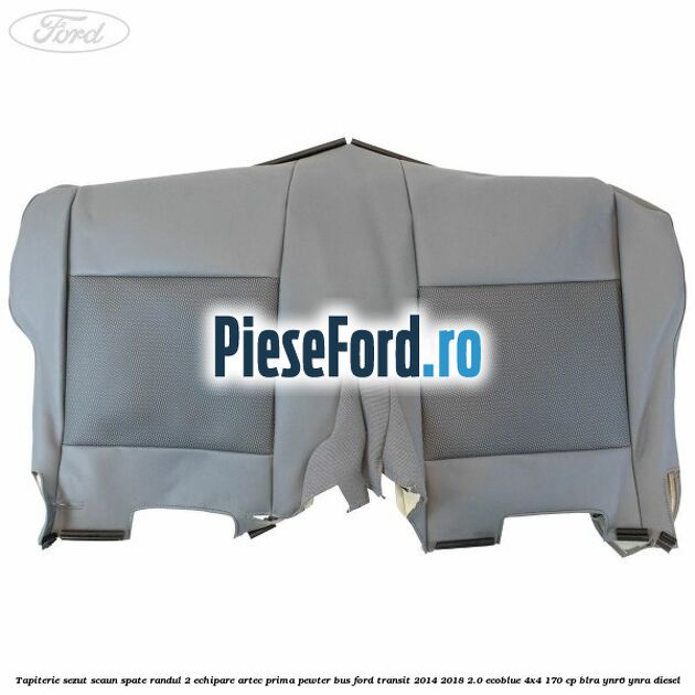 Tapiterie sezut scaun spate randul 2 echipare artec prima pewter BUS Ford Transit 2014-2018 2.0 EcoBlue 4x4 170 cp Tapiterie sezut scaun spate randul 2 echipare artec prima pewter BUS Ford Transit 2014-2018 2.0 EcoBlue 4x4 170 cp BLRA, YNR6, YNRA diesel