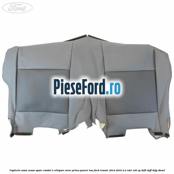 Tapiterie sezut scaun spate randul 2 echipare artec prima pewter BUS Ford Transit 2014-2018 2.2 TDCi 100 cp DRF5, DRFF, DRFG diesel