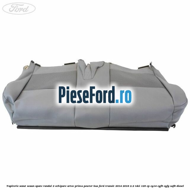Tapiterie sezut scaun spate randul 2 echipare artec prima pewter BUS Ford Transit 2014-2018 2.2 TDCi 125 cp CY14, CYF5, CYFG, USF6 diesel