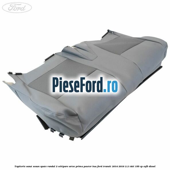 Tapiterie sezut scaun spate randul 2 echipare artec prima pewter BUS Ford Transit 2014-2018 2.2 TDCi 155 cp CVF5 diesel